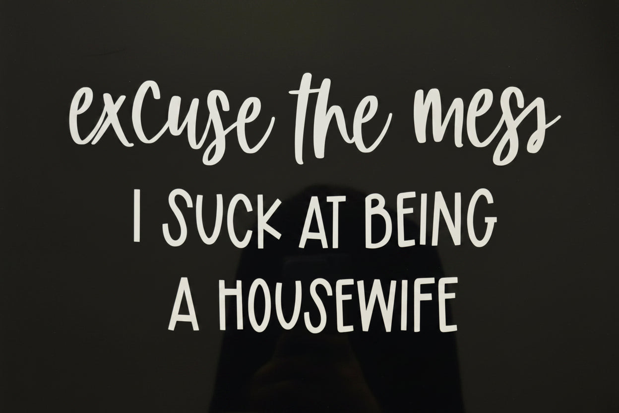 Excuse the Mess- Housewife